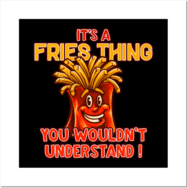 It's a fries thing, you wouldn't understand! Wall Art by Graficof